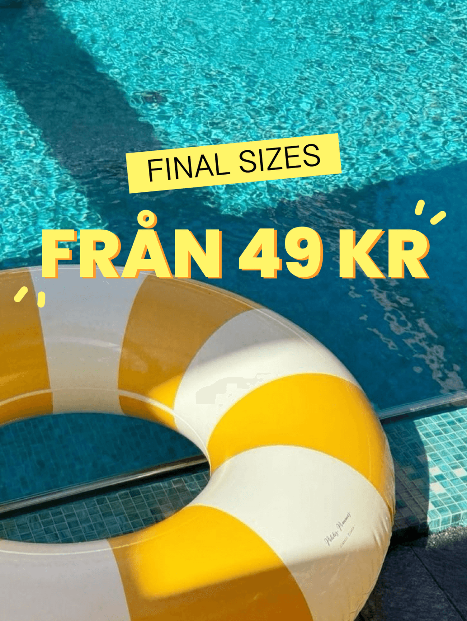 Yellow and white pool float near a swimming pool with text: "FINAL SIZES FRÅN 49 KR."