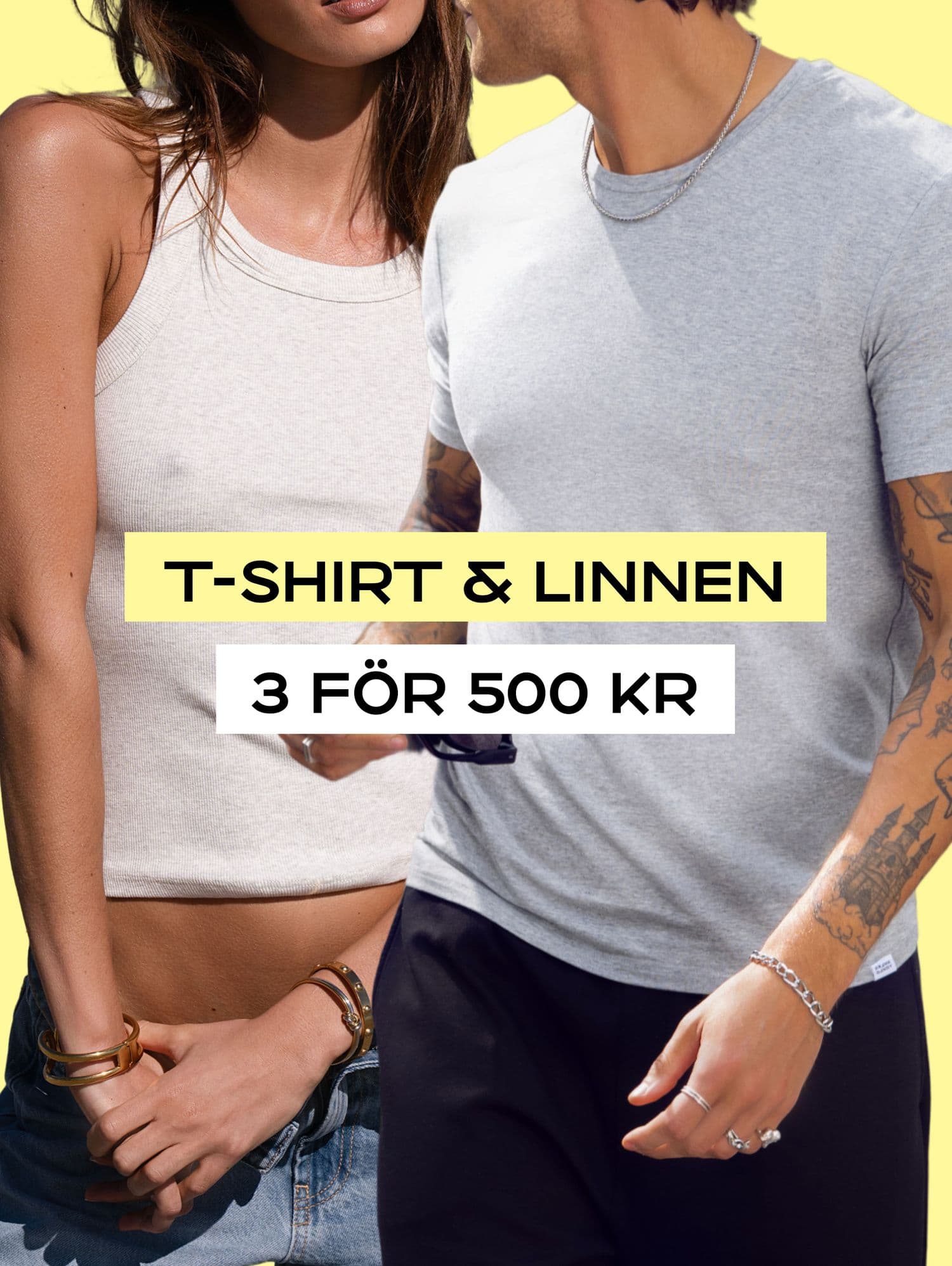 Two people wearing casual summer tops, with a bright yellow background. Text offers "T-shirt & Linnen, 3 för 500 kr."